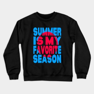 Summer is my favorite season Crewneck Sweatshirt